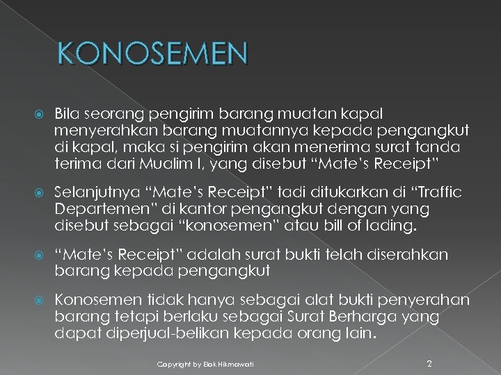 KONOSEMEN Bila seorang pengirim barang muatan kapal menyerahkan barang muatannya kepada pengangkut di kapal,