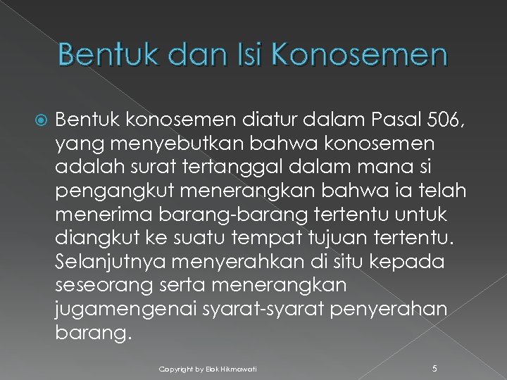 Bentuk dan Isi Konosemen Bentuk konosemen diatur dalam Pasal 506, yang menyebutkan bahwa konosemen