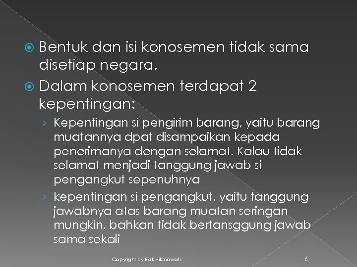 Bentuk dan isi konosemen tidak sama disetiap negara. Dalam konosemen terdapat 2 kepentingan: ›