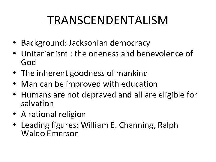 TRANSCENDENTALISM • Background: Jacksonian democracy • Unitarianism : the oneness and benevolence of God