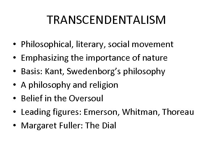 TRANSCENDENTALISM • • Philosophical, literary, social movement Emphasizing the importance of nature Basis: Kant,