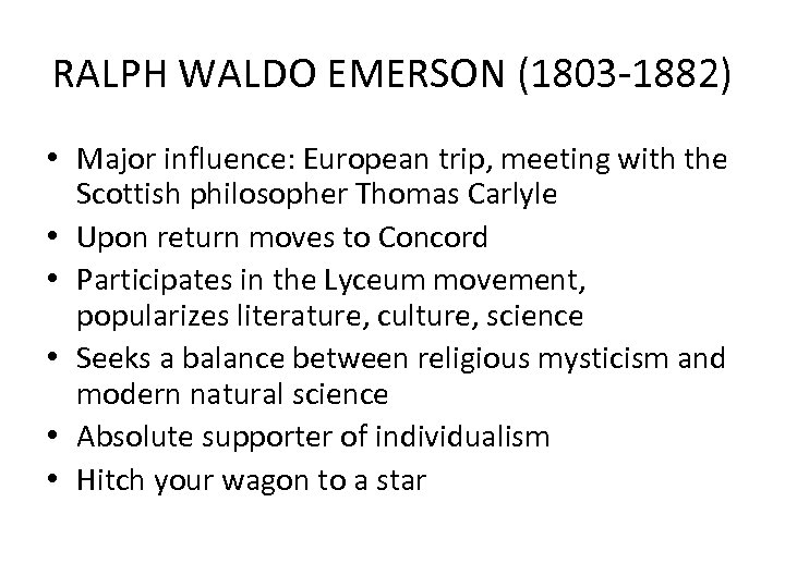 RALPH WALDO EMERSON (1803 -1882) • Major influence: European trip, meeting with the Scottish