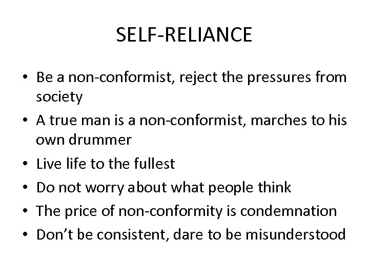 SELF-RELIANCE • Be a non-conformist, reject the pressures from society • A true man