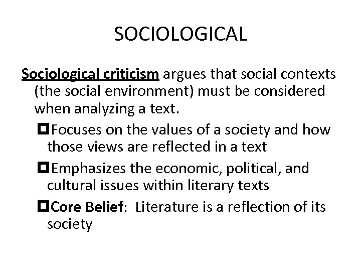 SOCIOLOGICAL Sociological criticism argues that social contexts (the social environment) must be considered when