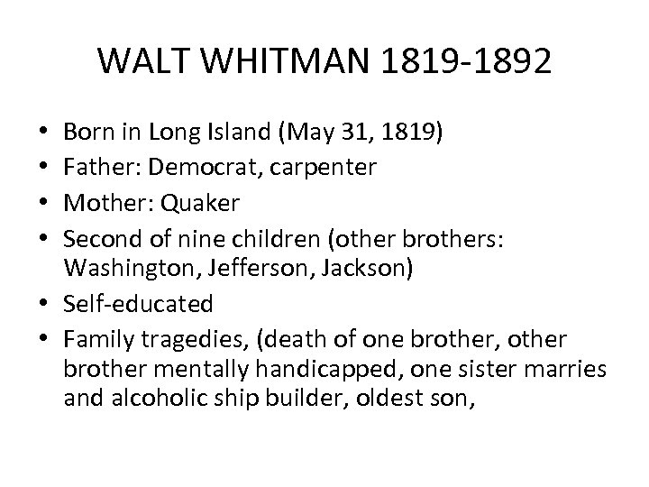 WALT WHITMAN 1819 -1892 Born in Long Island (May 31, 1819) Father: Democrat, carpenter