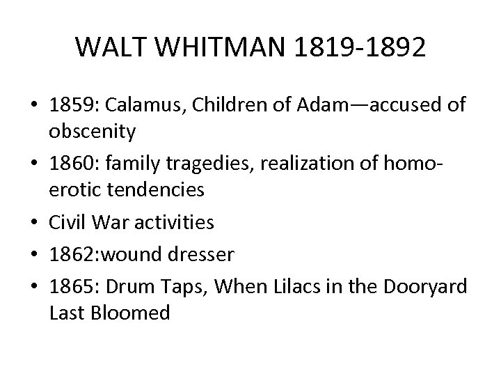 WALT WHITMAN 1819 -1892 • 1859: Calamus, Children of Adam—accused of obscenity • 1860: