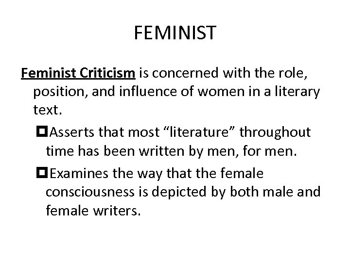 FEMINIST Feminist Criticism is concerned with the role, position, and influence of women in