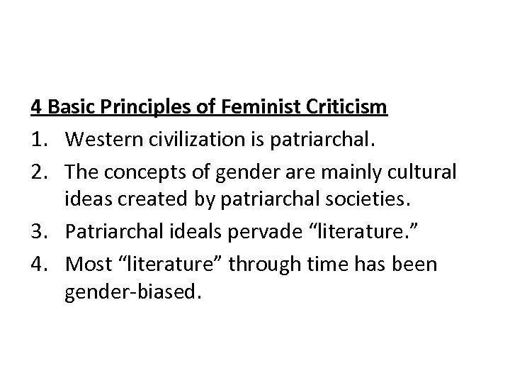 4 Basic Principles of Feminist Criticism 1. Western civilization is patriarchal. 2. The concepts