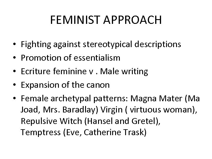 FEMINIST APPROACH • • • Fighting against stereotypical descriptions Promotion of essentialism Ecriture feminine