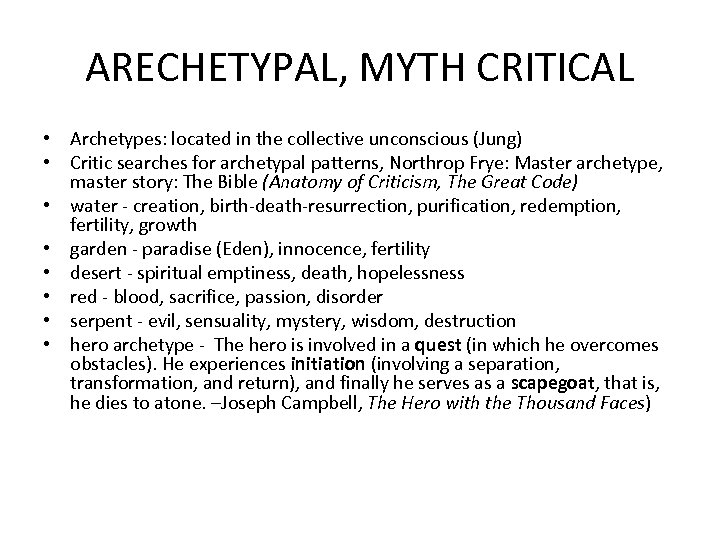ARECHETYPAL, MYTH CRITICAL • Archetypes: located in the collective unconscious (Jung) • Critic searches