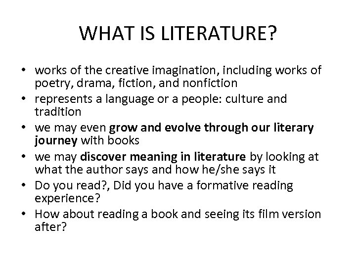 WHAT IS LITERATURE? • works of the creative imagination, including works of poetry, drama,
