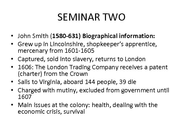 SEMINAR TWO • John Smith (1580 -631) Biographical information: • Grew up in Lincolnshire,