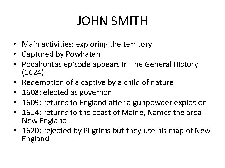 JOHN SMITH • Main activities: exploring the territory • Captured by Powhatan • Pocahontas