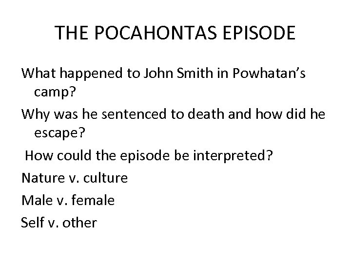 THE POCAHONTAS EPISODE What happened to John Smith in Powhatan’s camp? Why was he