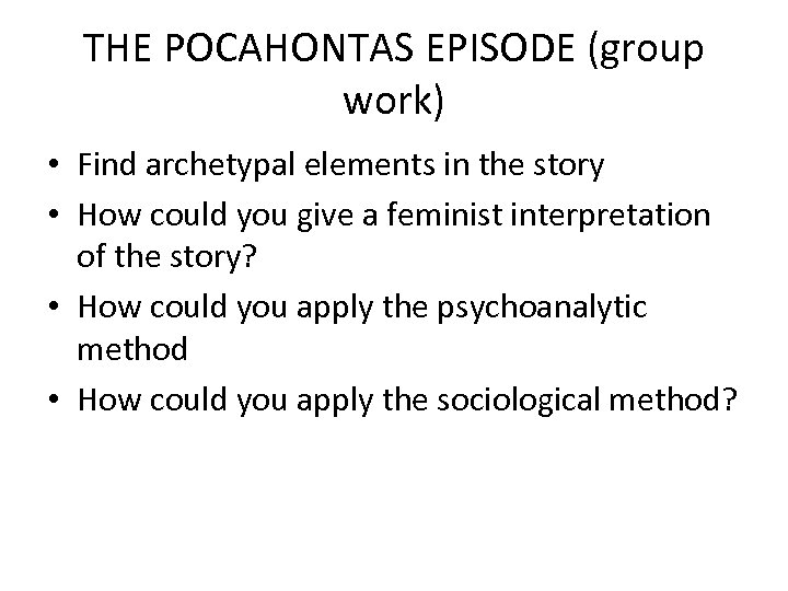 THE POCAHONTAS EPISODE (group work) • Find archetypal elements in the story • How