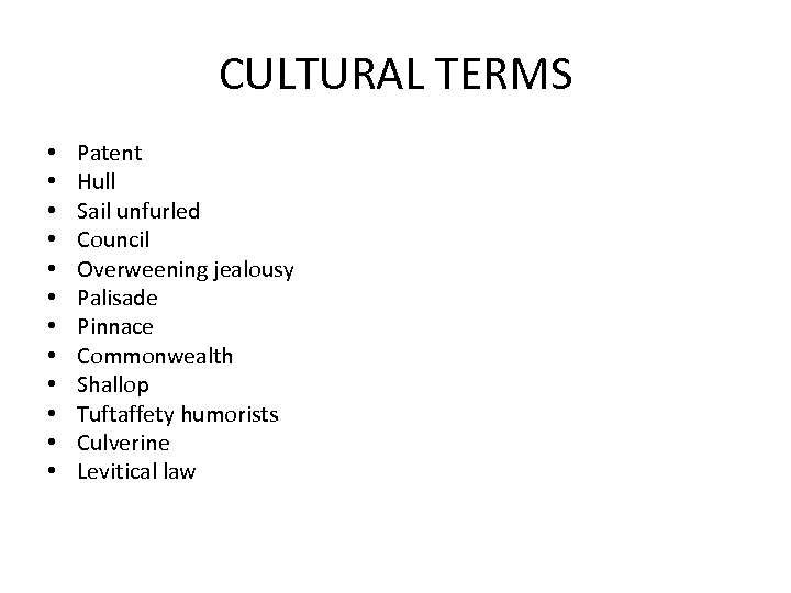 CULTURAL TERMS • • • Patent Hull Sail unfurled Council Overweening jealousy Palisade Pinnace