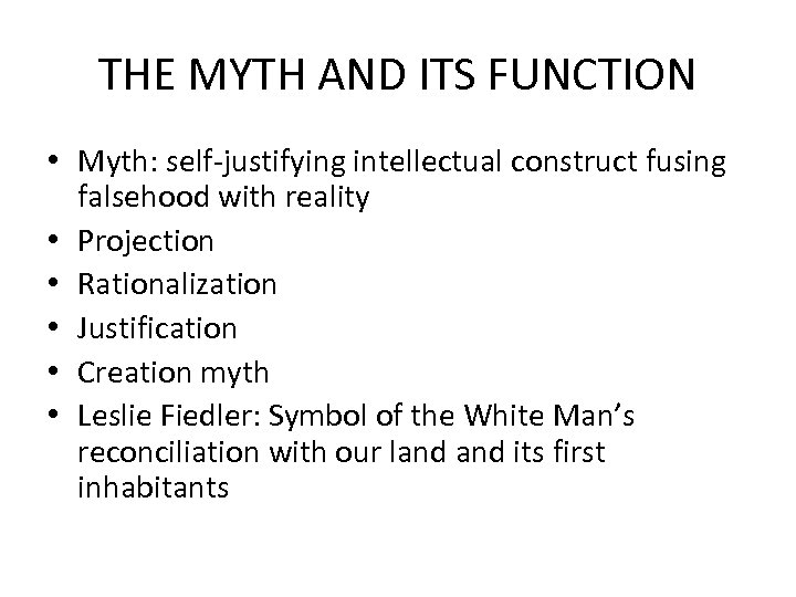 THE MYTH AND ITS FUNCTION • Myth: self-justifying intellectual construct fusing falsehood with reality