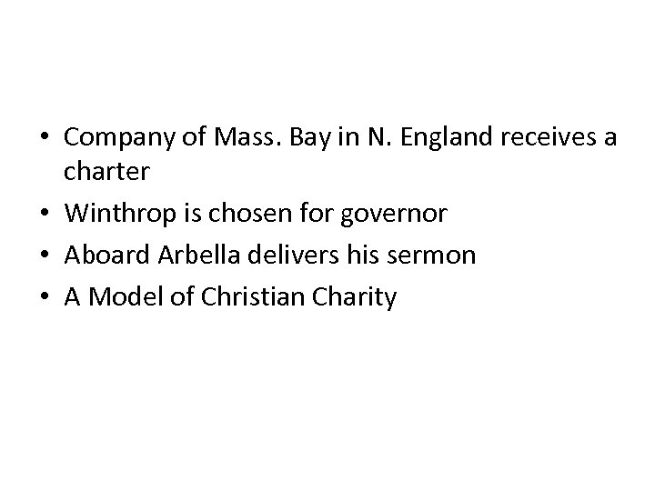  • Company of Mass. Bay in N. England receives a charter • Winthrop