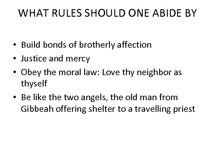 WHAT RULES SHOULD ONE ABIDE BY • Build bonds of brotherly affection • Justice