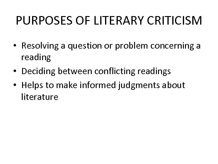 PURPOSES OF LITERARY CRITICISM • Resolving a question or problem concerning a reading •