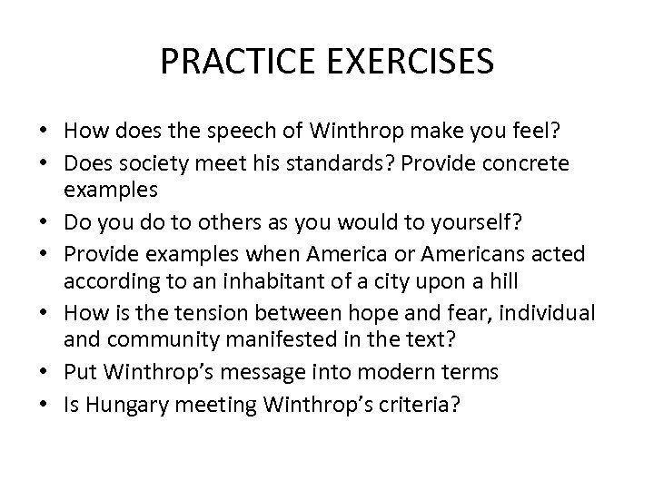 PRACTICE EXERCISES • How does the speech of Winthrop make you feel? • Does