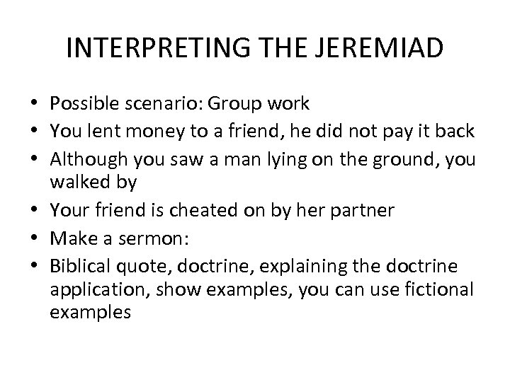 INTERPRETING THE JEREMIAD • Possible scenario: Group work • You lent money to a