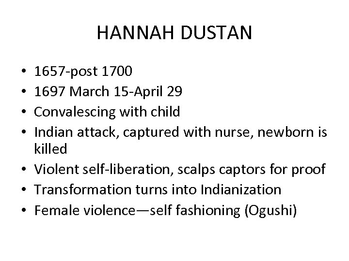 HANNAH DUSTAN 1657 -post 1700 1697 March 15 -April 29 Convalescing with child Indian