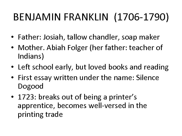 BENJAMIN FRANKLIN (1706 -1790) • Father: Josiah, tallow chandler, soap maker • Mother. Abiah