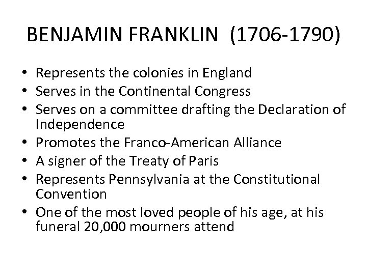 BENJAMIN FRANKLIN (1706 -1790) • Represents the colonies in England • Serves in the