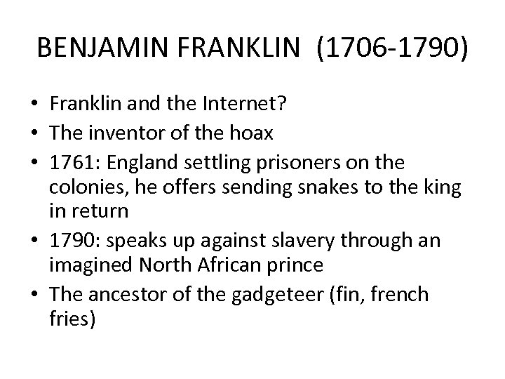 BENJAMIN FRANKLIN (1706 -1790) • Franklin and the Internet? • The inventor of the