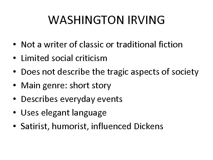 WASHINGTON IRVING • • Not a writer of classic or traditional fiction Limited social