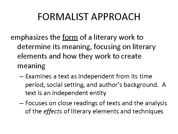 FORMALIST APPROACH emphasizes the form of a literary work to determine its meaning, focusing