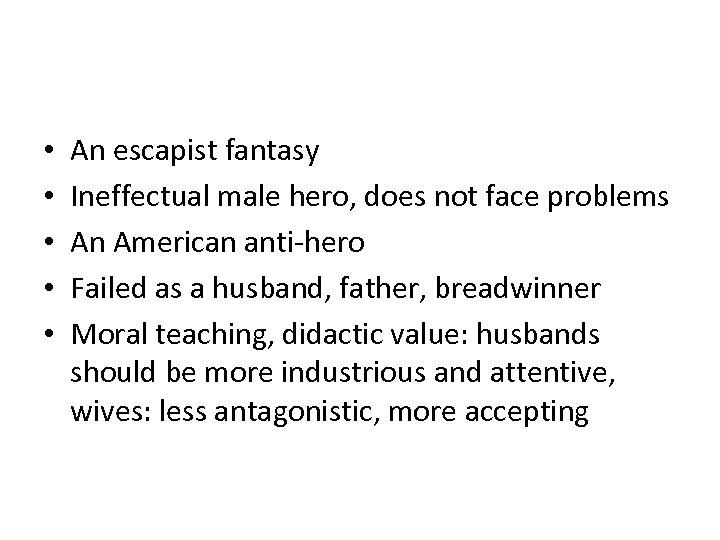  • • • An escapist fantasy Ineffectual male hero, does not face problems