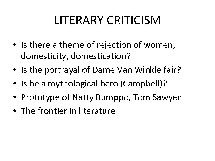 LITERARY CRITICISM • Is there a theme of rejection of women, domesticity, domestication? •
