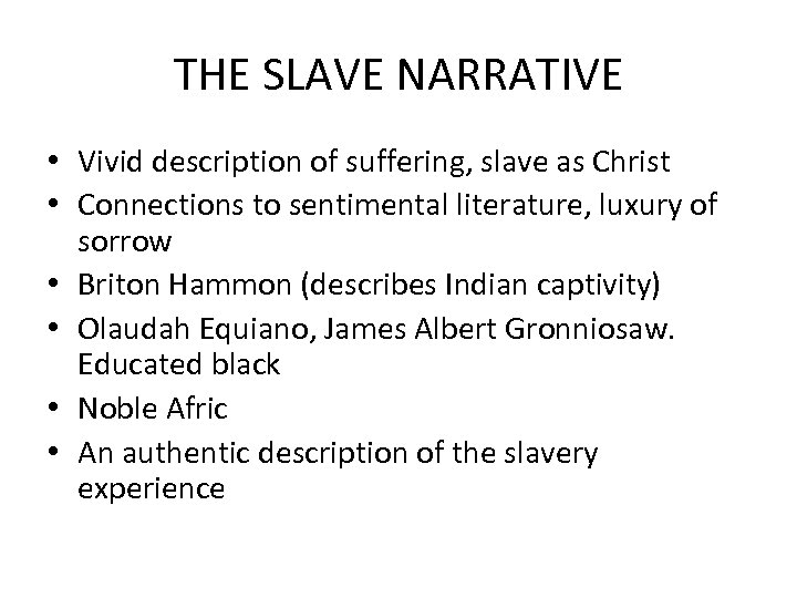 THE SLAVE NARRATIVE • Vivid description of suffering, slave as Christ • Connections to