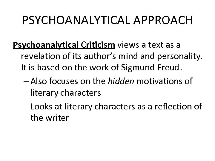 PSYCHOANALYTICAL APPROACH Psychoanalytical Criticism views a text as a revelation of its author’s mind