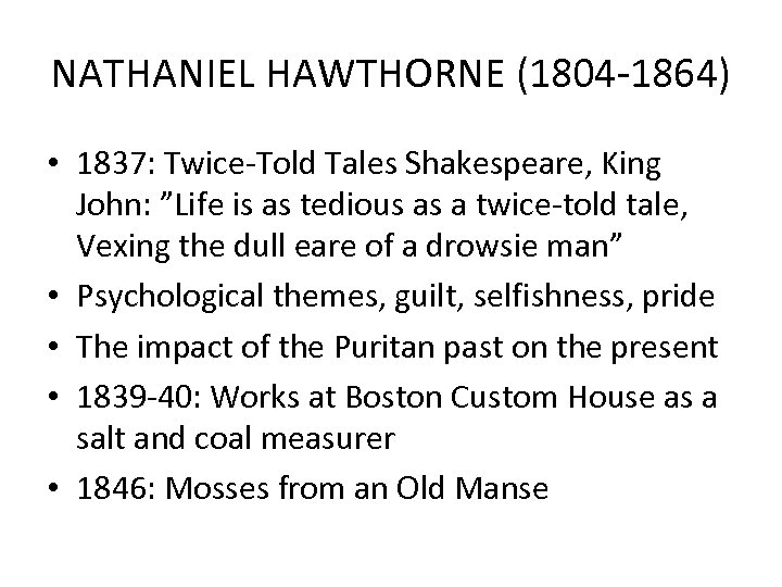NATHANIEL HAWTHORNE (1804 -1864) • 1837: Twice-Told Tales Shakespeare, King John: ”Life is as