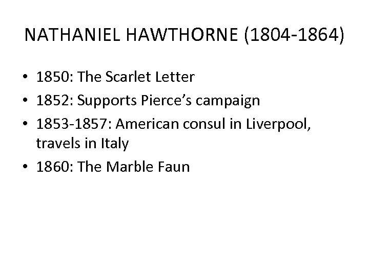 NATHANIEL HAWTHORNE (1804 -1864) • 1850: The Scarlet Letter • 1852: Supports Pierce’s campaign