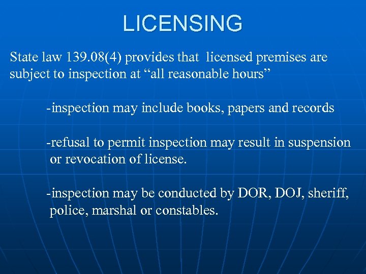 LICENSING State law 139. 08(4) provides that licensed premises are subject to inspection at