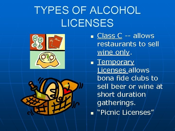 TYPES OF ALCOHOL LICENSES n n n Class C -- allows restaurants to sell