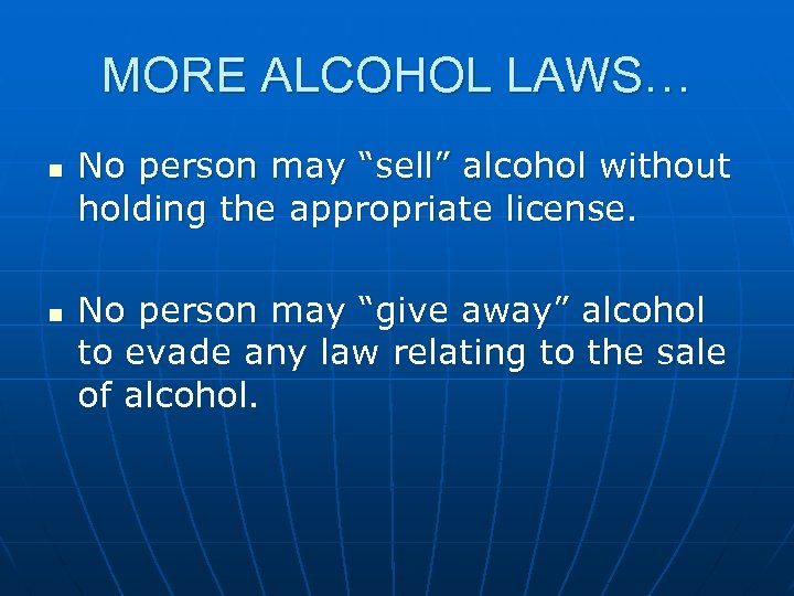 MORE ALCOHOL LAWS… n n No person may “sell” alcohol without holding the appropriate