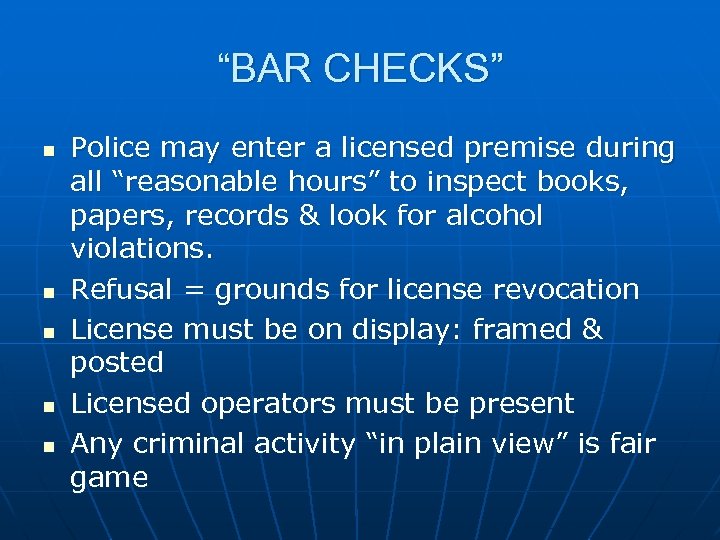 “BAR CHECKS” n n n Police may enter a licensed premise during all “reasonable