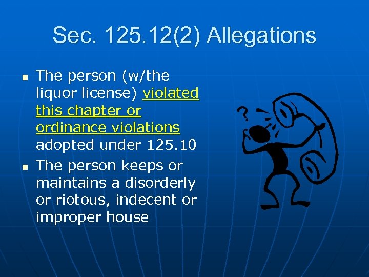 Sec. 125. 12(2) Allegations n n The person (w/the liquor license) violated this chapter