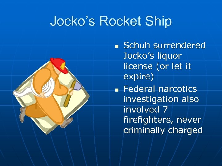 Jocko’s Rocket Ship n n Schuh surrendered Jocko’s liquor license (or let it expire)