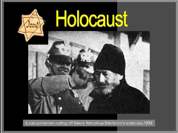 Local policeman cutting off Yakov Yehoshua Steinboim’s sidelocks, 1939 