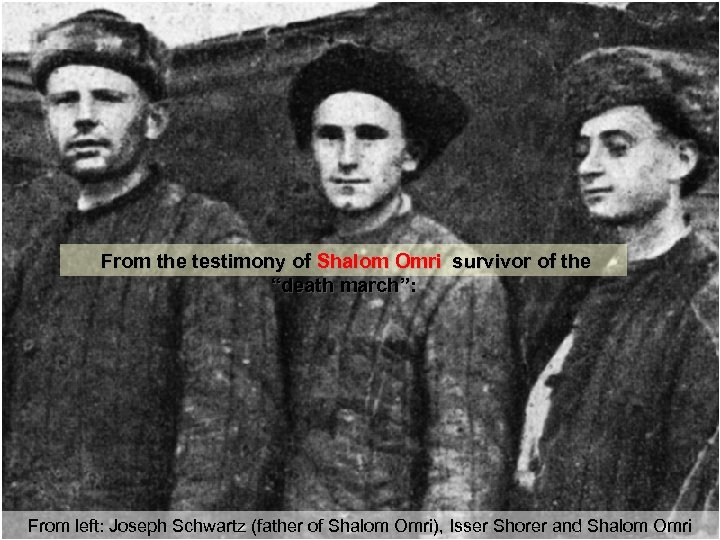 From the testimony of Shalom Omri survivor of the “death march”: From left: Joseph