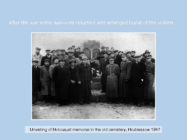 After the war some survivors returned and arranged burial of the victims. Unveiling of
