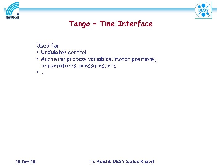 Tango – Tine Interface Used for • Undulator control • Archiving process variables: motor