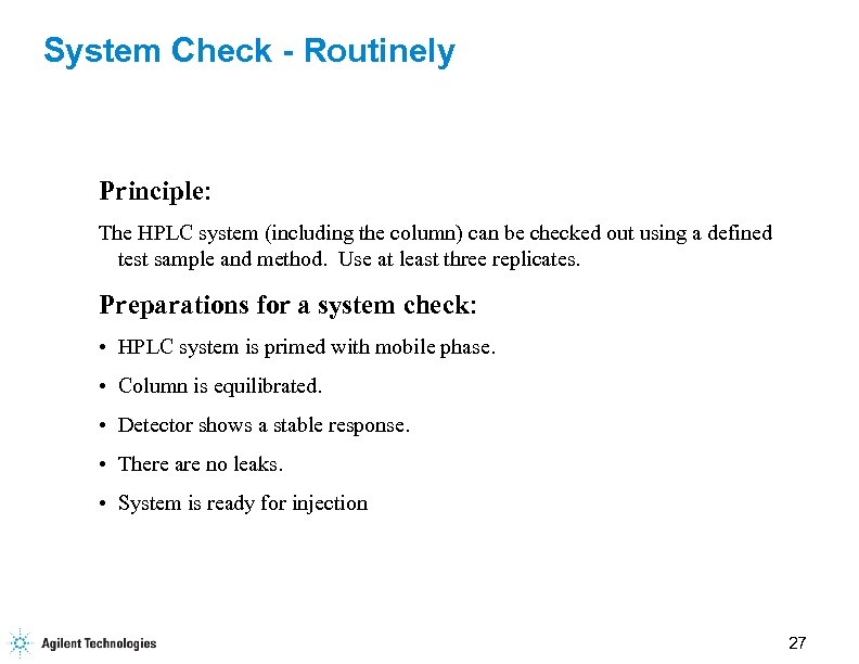 System Check - Routinely Principle: The HPLC system (including the column) can be checked