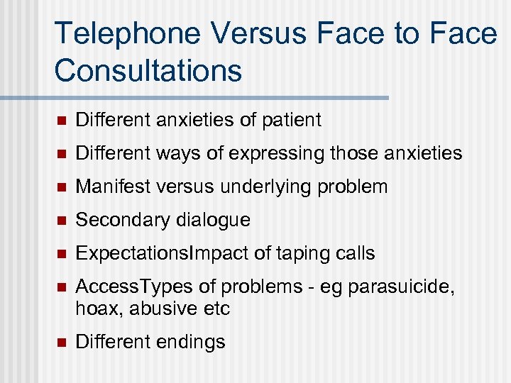 Telephone Versus Face to Face Consultations n Different anxieties of patient n Different ways